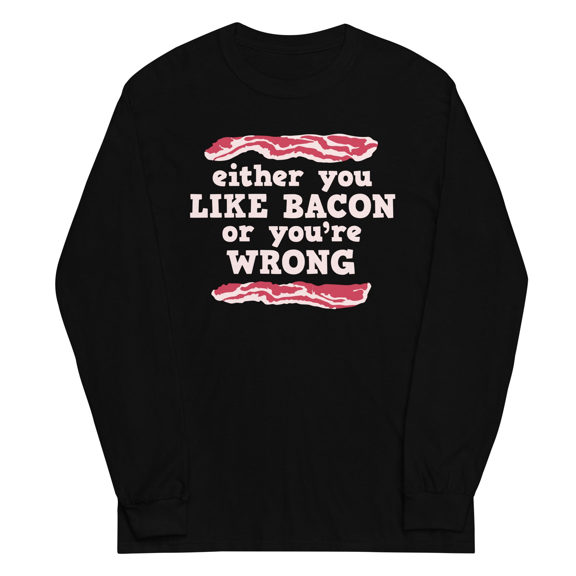 Either You Like Bacon Or You're Wrong Unisex Long Sleeve Tee Hoodie, Sweatshirt | PureTeeCo.com (Image 2)