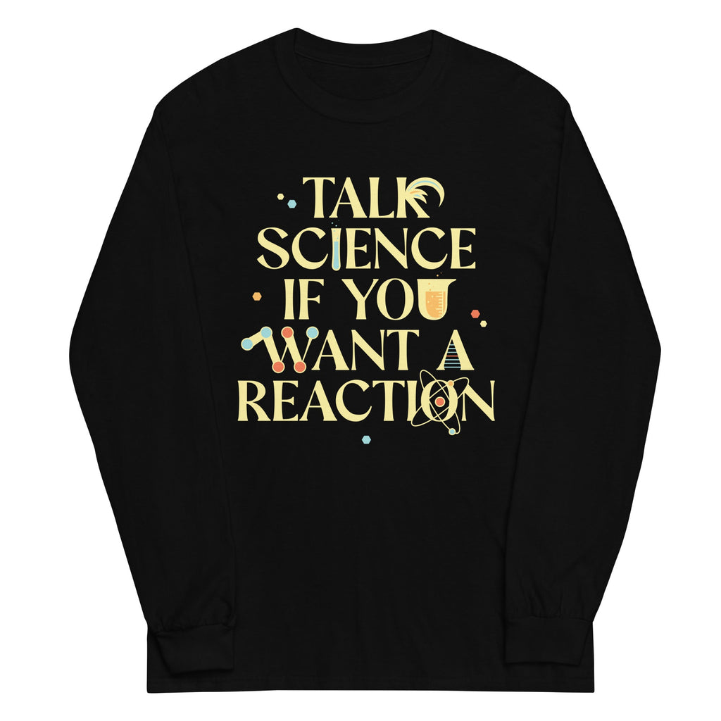 Talk Science If You Want A Reaction Unisex Long Sleeve Tee Hoodie, Sweatshirt | PureTeeCo.com (Image 2)