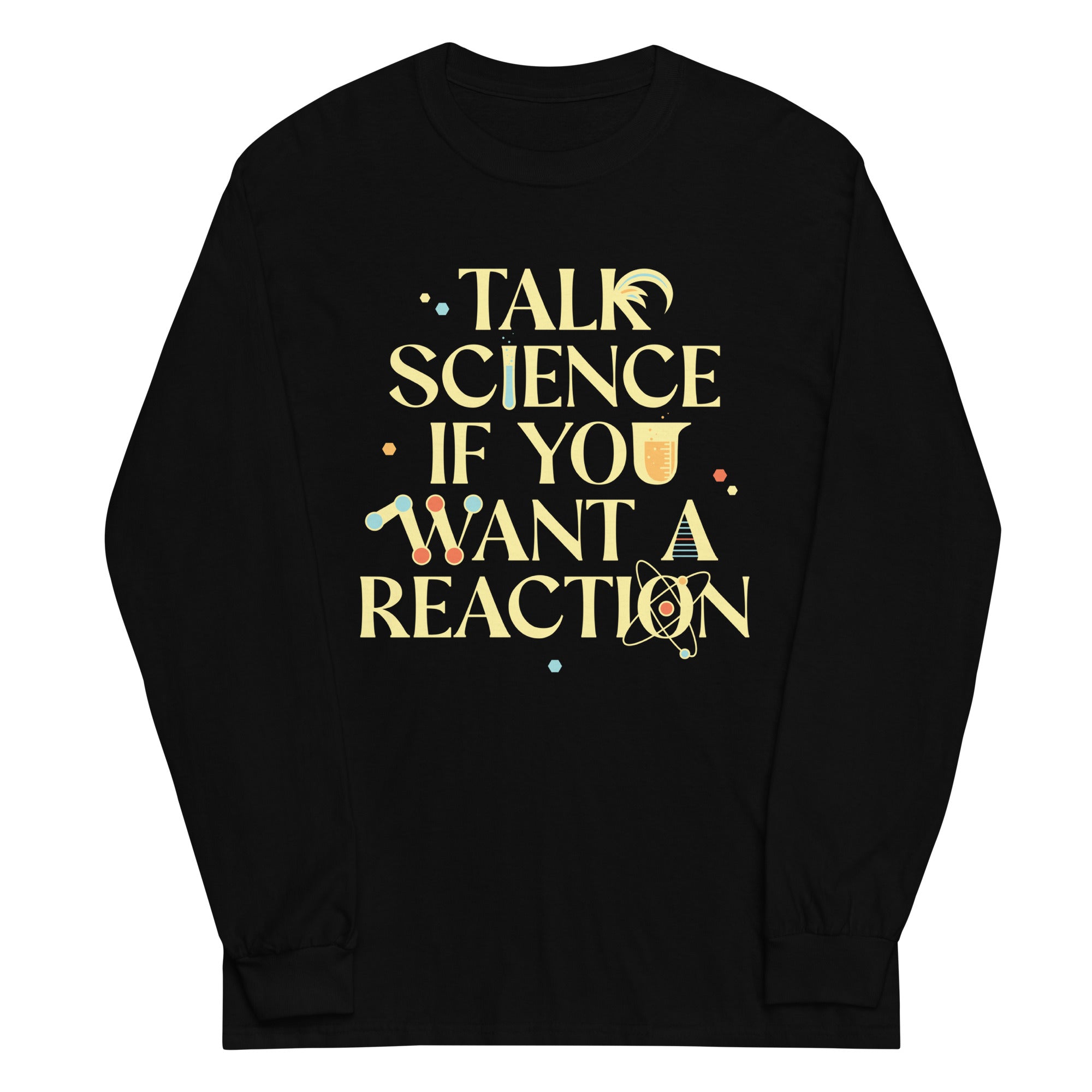 Talk Science If You Want A Reaction Unisex Long Sleeve Tee Hoodie, Sweatshirt | PureTeeCo.com (Image 2)