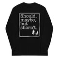 Should, Maybe, But Shorn't Unisex Long Sleeve Tee Hoodie, Sweatshirt | PureTeeCo.com (Image 1)