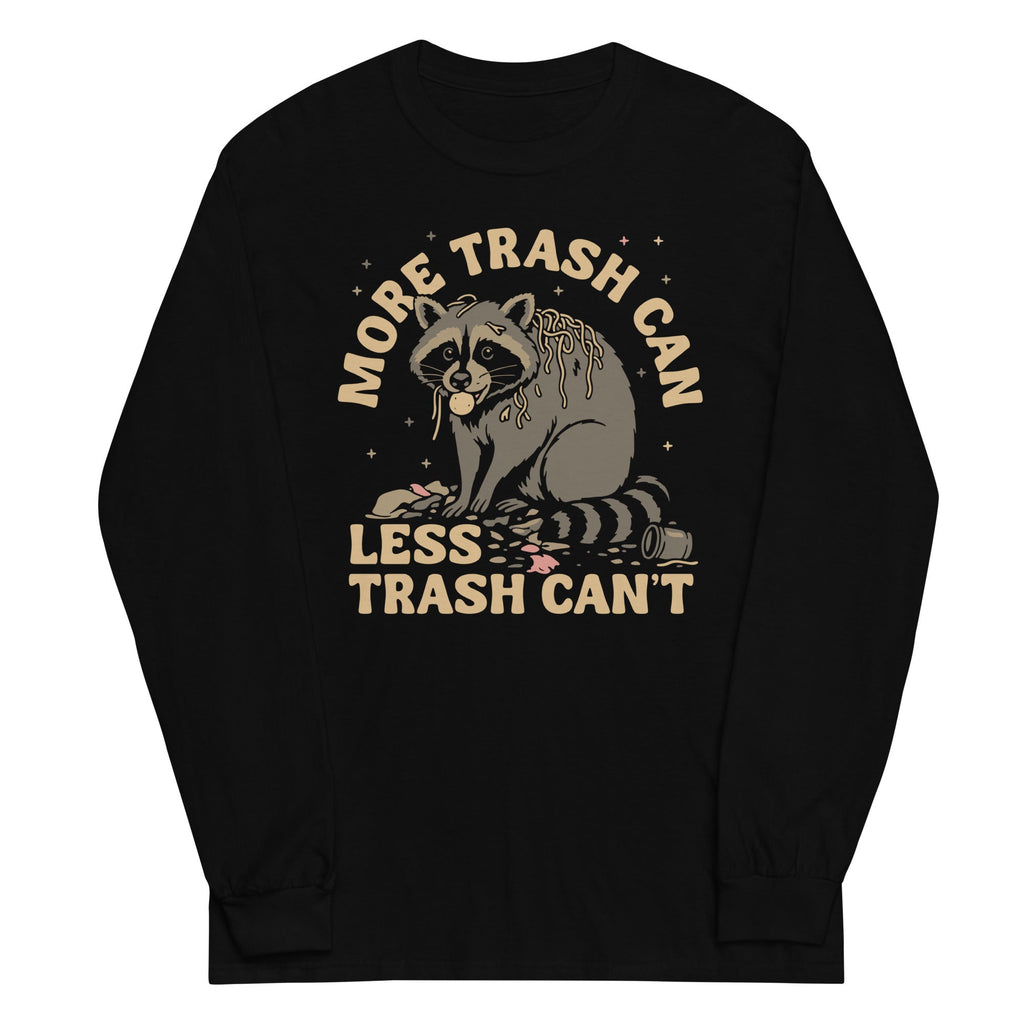 More Trash Can Less Trash Can't Unisex Long Sleeve Tee Hoodie, Sweatshirt | PureTeeCo.com (Image 1)