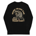 More Trash Can Less Trash Can't Unisex Long Sleeve Tee Hoodie, Sweatshirt | PureTeeCo.com (Image 1)