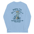 Born To Dilly Dally Forced To Pick Up The Pace Unisex Long Sleeve Tee Hoodie, Sweatshirt | PureTeeCo.com (Image 1)