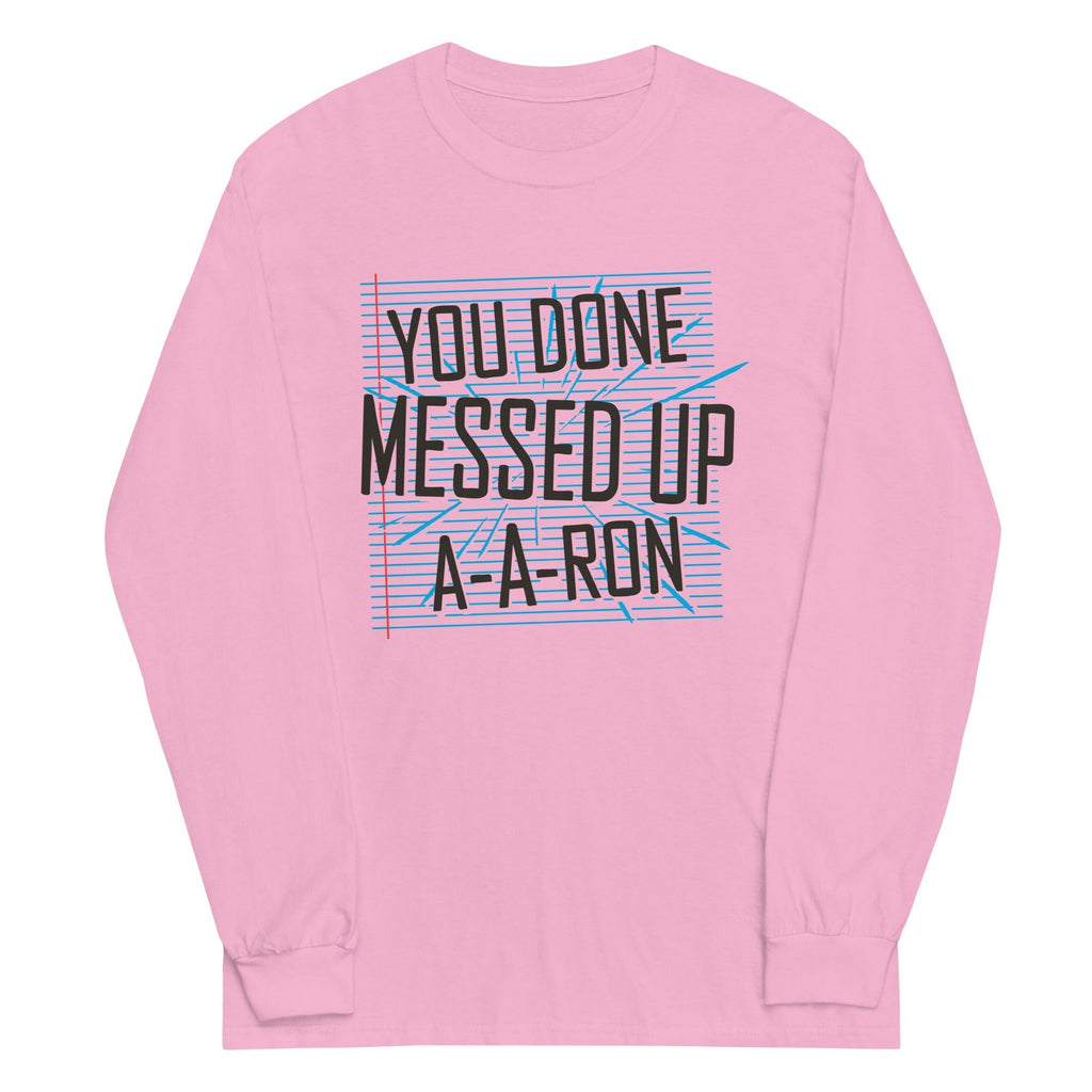 You Done Messed Up A-A-Ron Unisex Long Sleeve Tee Hoodie, Sweatshirt | PureTeeCo.com (Image 4)