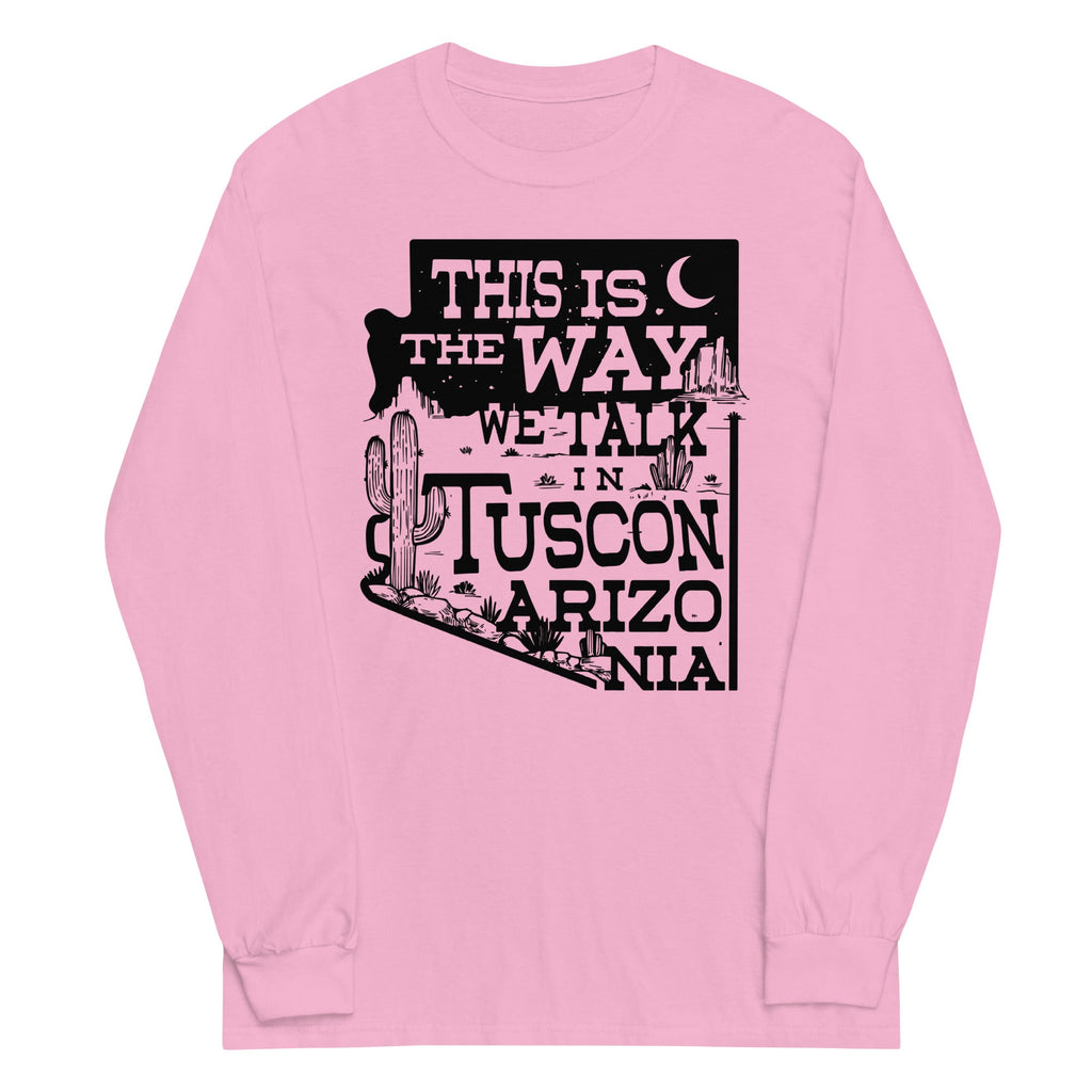 This Is The Way We Talk In Tuscon Arizonia Unisex Long Sleeve Tee Hoodie, Sweatshirt | PureTeeCo.com (Image 4)