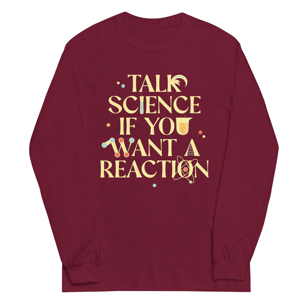 Talk Science If You Want A Reaction Unisex Long Sleeve Tee Hoodie, Sweatshirt | PureTeeCo.com (Image 4)