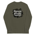 Botany Plants Lately? Unisex Long Sleeve Tee Hoodie, Sweatshirt | PureTeeCo.com (Image 1)