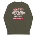 Either You Like Bacon Or You're Wrong Unisex Long Sleeve Tee Hoodie, Sweatshirt | PureTeeCo.com (Image 1)
