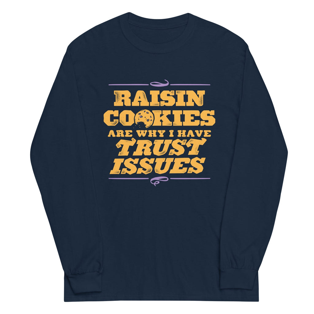 Raisin Cookies Are Why I Have Trust Issues Unisex Long Sleeve Tee Hoodie, Sweatshirt | PureTeeCo.com (Image 1)