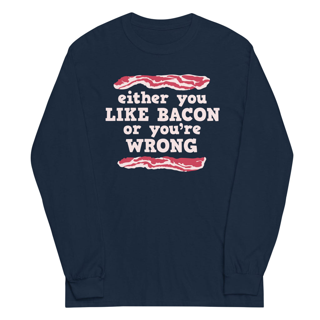 Either You Like Bacon Or You're Wrong Unisex Long Sleeve Tee Hoodie, Sweatshirt | PureTeeCo.com (Image 3)