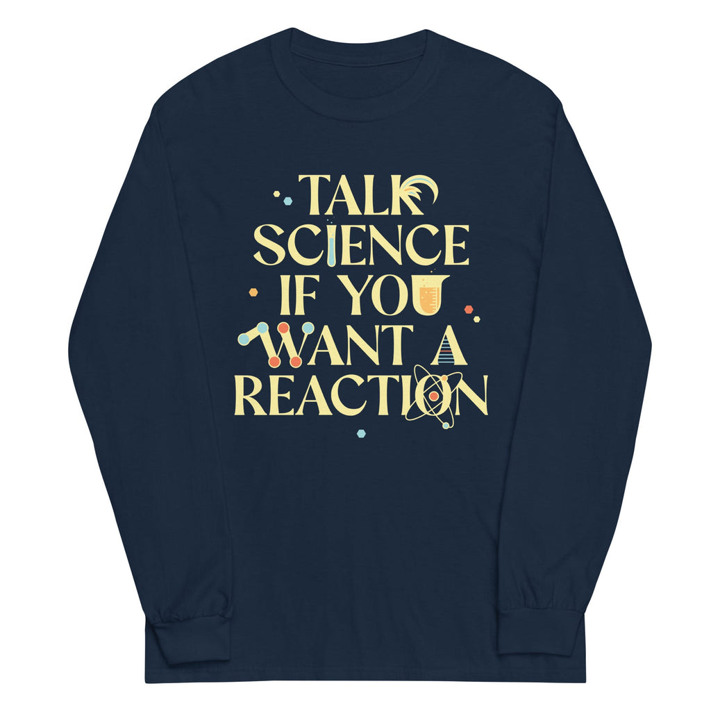 Talk Science If You Want A Reaction Unisex Long Sleeve Tee Hoodie, Sweatshirt | PureTeeCo.com (Image 3)