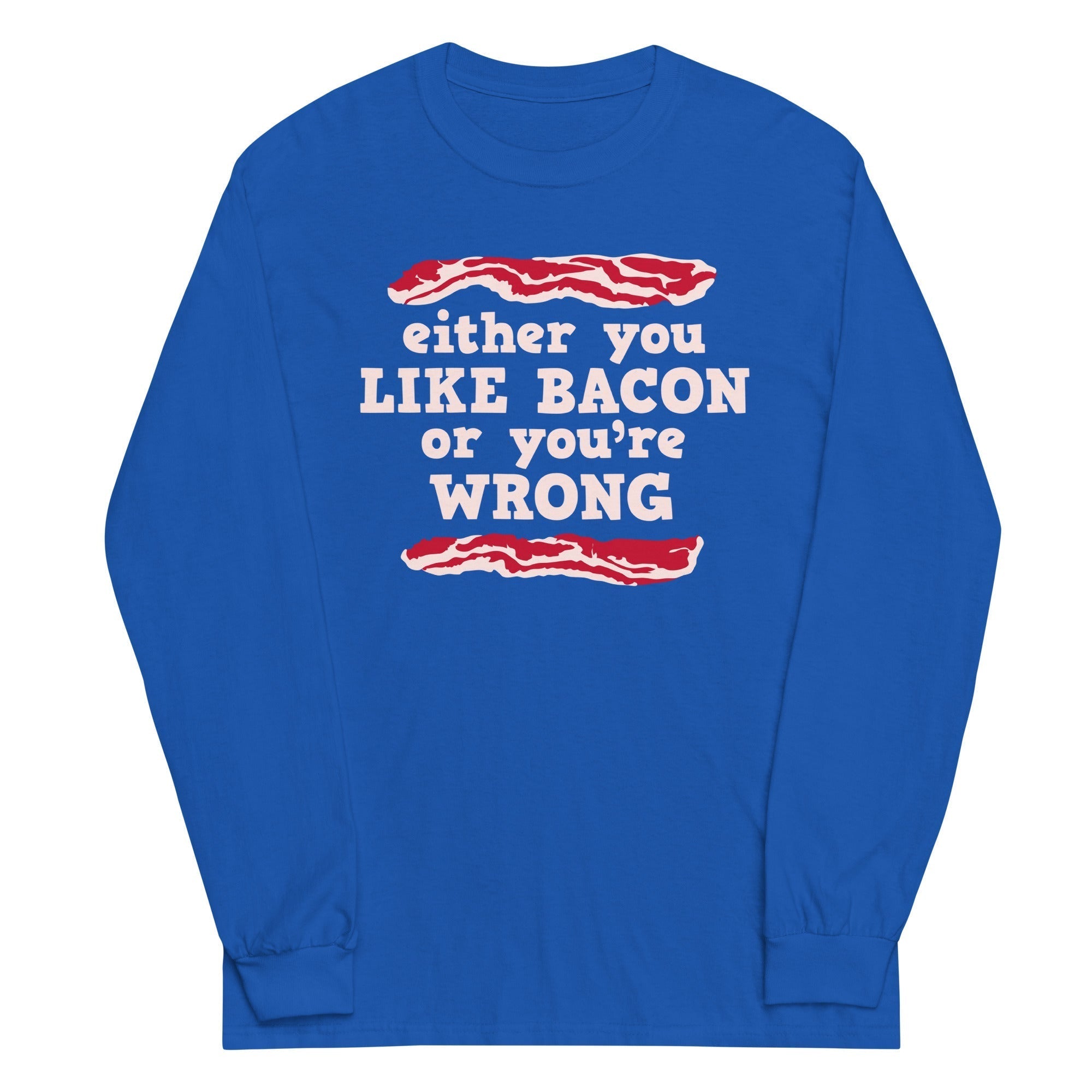 Either You Like Bacon Or You're Wrong Unisex Long Sleeve Tee Hoodie, Sweatshirt | PureTeeCo.com (Image 5)