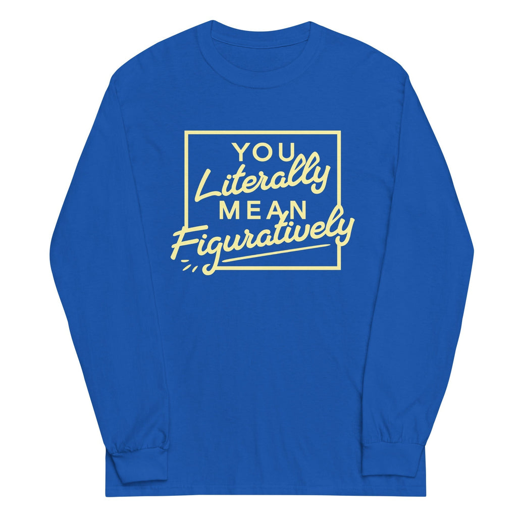 You Literally Mean Figuratively Unisex Long Sleeve Tee Hoodie, Sweatshirt | PureTeeCo.com (Image 1)