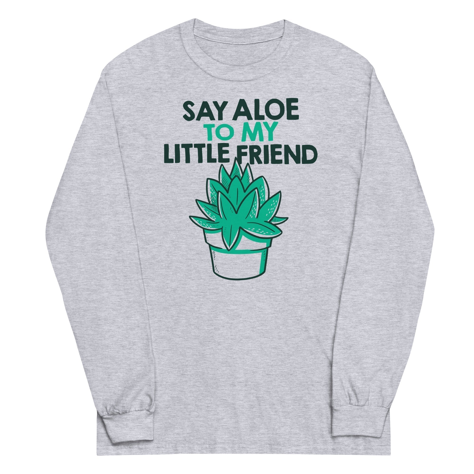 Say Aloe To My Little Friend Unisex Long Sleeve Tee Hoodie, Sweatshirt | PureTeeCo.com (Image 1)