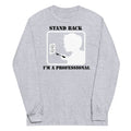 Stand Back, I'm A Professional Unisex Long Sleeve Tee Hoodie, Sweatshirt | PureTeeCo.com (Image 1)