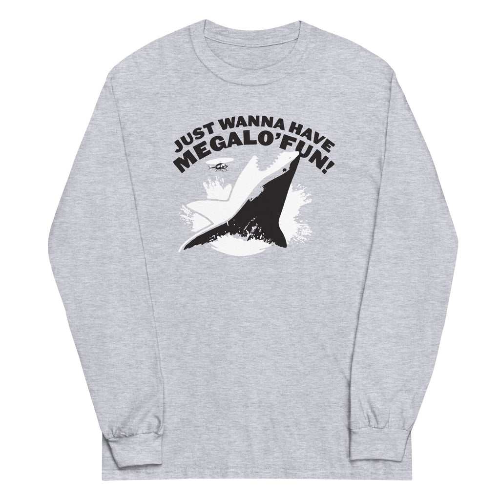 Just Wanna Have Megalo' Fun! Unisex Long Sleeve Tee Hoodie, Sweatshirt | PureTeeCo.com (Image 1)