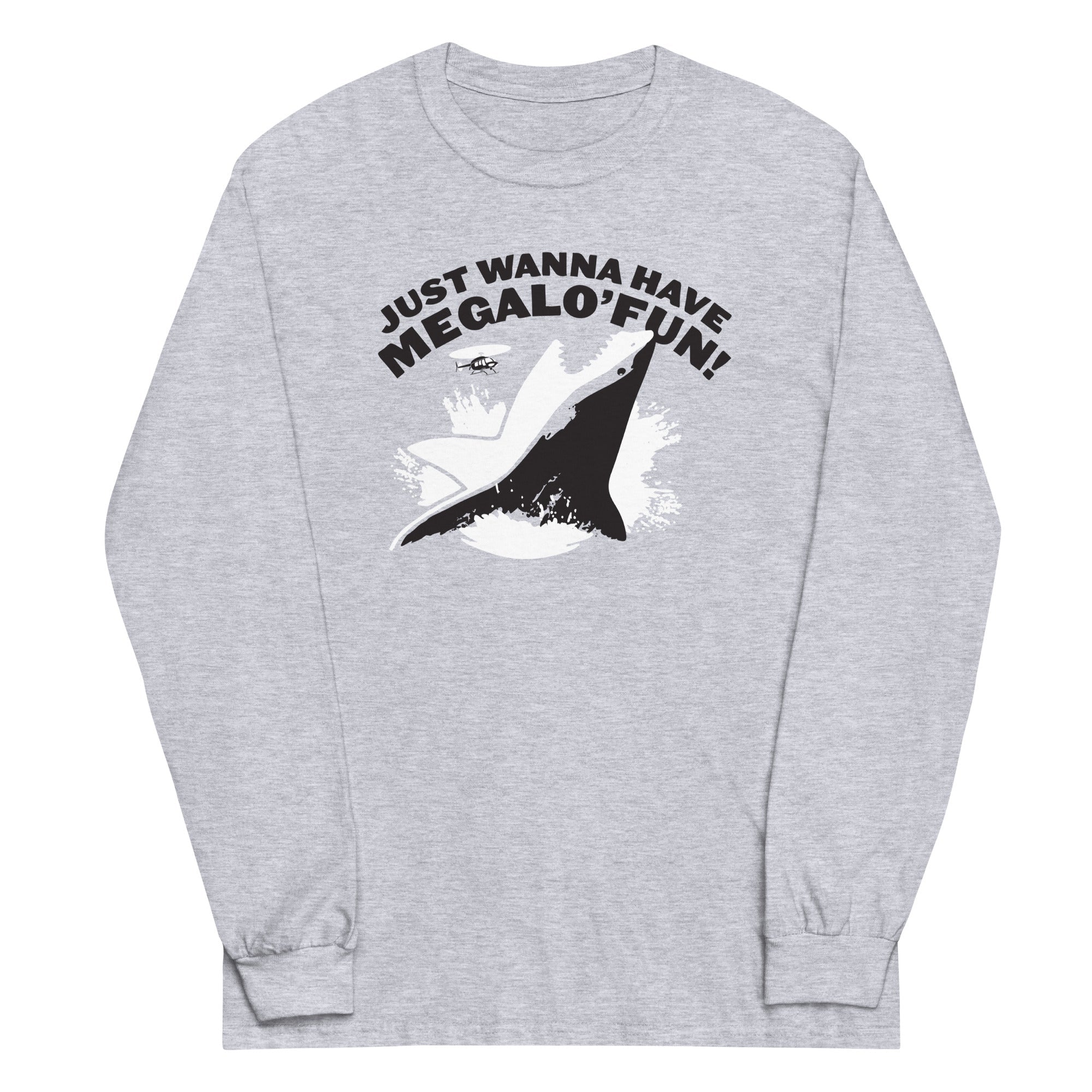 Just Wanna Have Megalo' Fun! Unisex Long Sleeve Tee Hoodie, Sweatshirt | PureTeeCo.com (Image 1)
