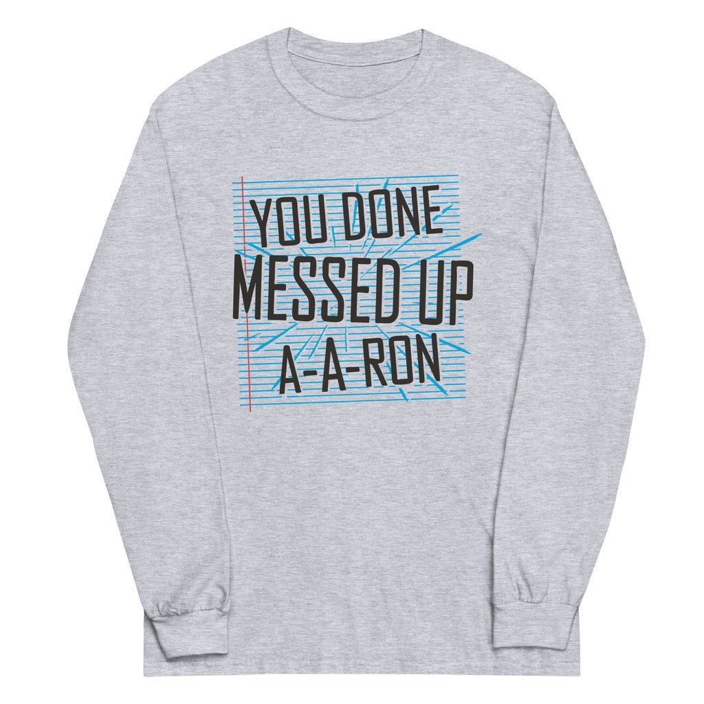 You Done Messed Up A-A-Ron Unisex Long Sleeve Tee Hoodie, Sweatshirt | PureTeeCo.com (Image 1)
