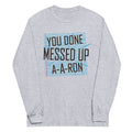 You Done Messed Up A-A-Ron Unisex Long Sleeve Tee Hoodie, Sweatshirt | PureTeeCo.com (Image 1)