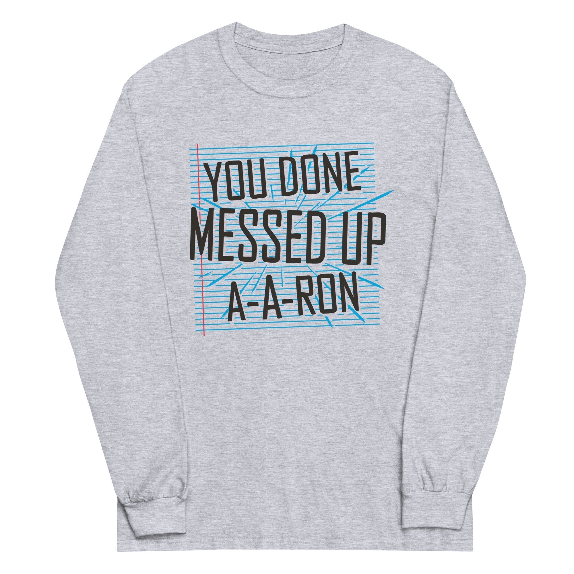You Done Messed Up A-A-Ron Unisex Long Sleeve Tee Hoodie, Sweatshirt | PureTeeCo.com (Image 1)