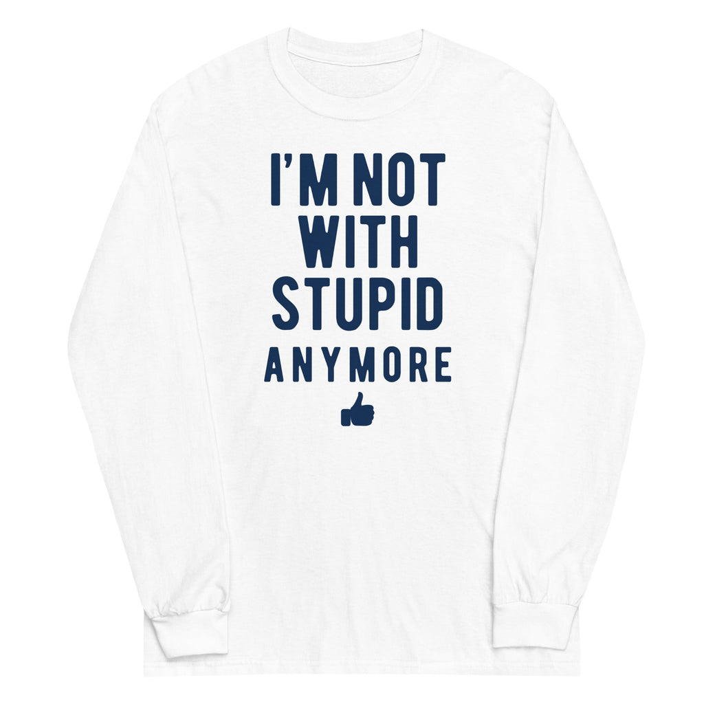 I'm Not With Stupid Anymore Unisex Long Sleeve Tee Hoodie, Sweatshirt | PureTeeCo.com (Image 1)