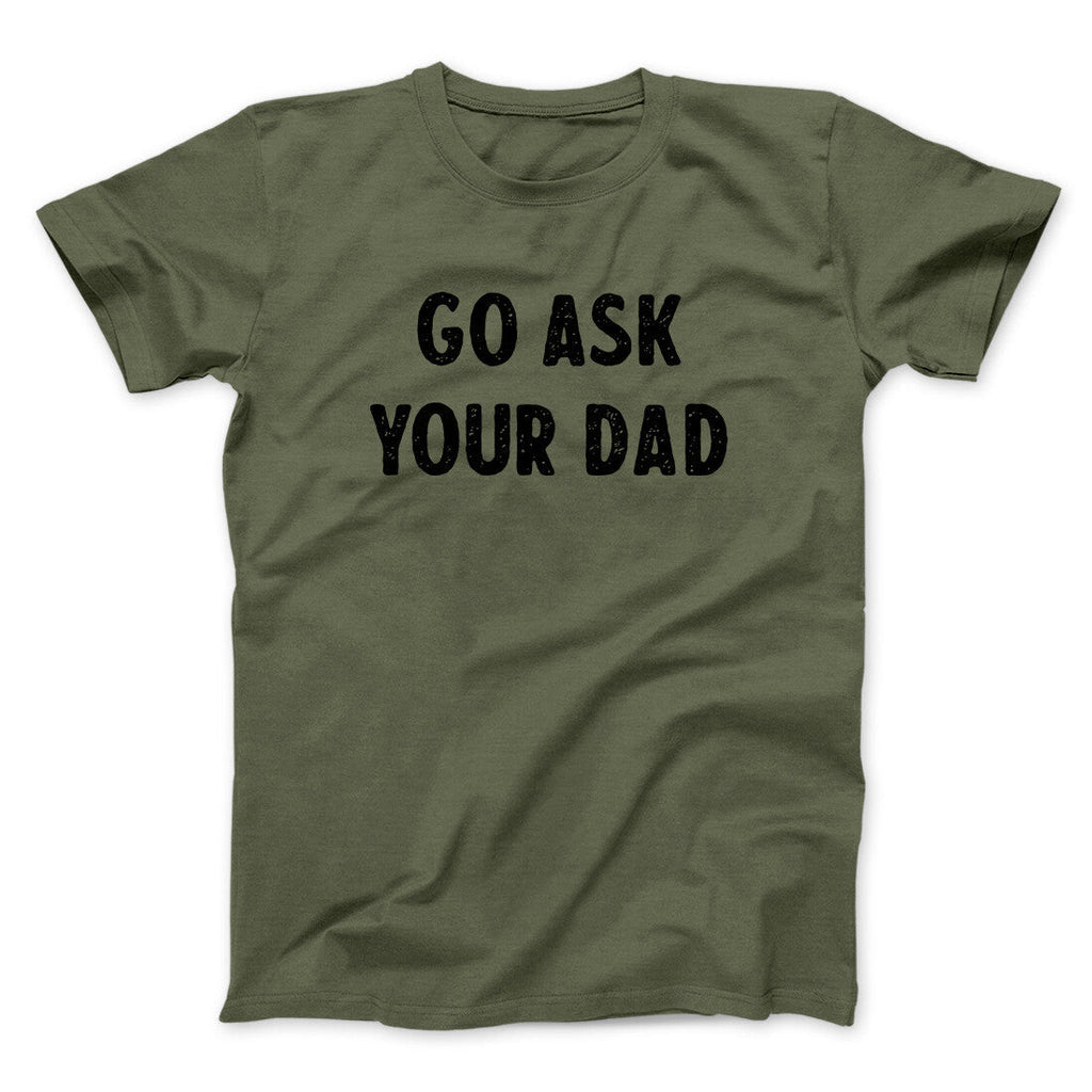 Go Ask Your Dad Funny Men/Unisex T-Shirt Hoodie, Sweatshirt | PureTeeCo.com (Image 2)