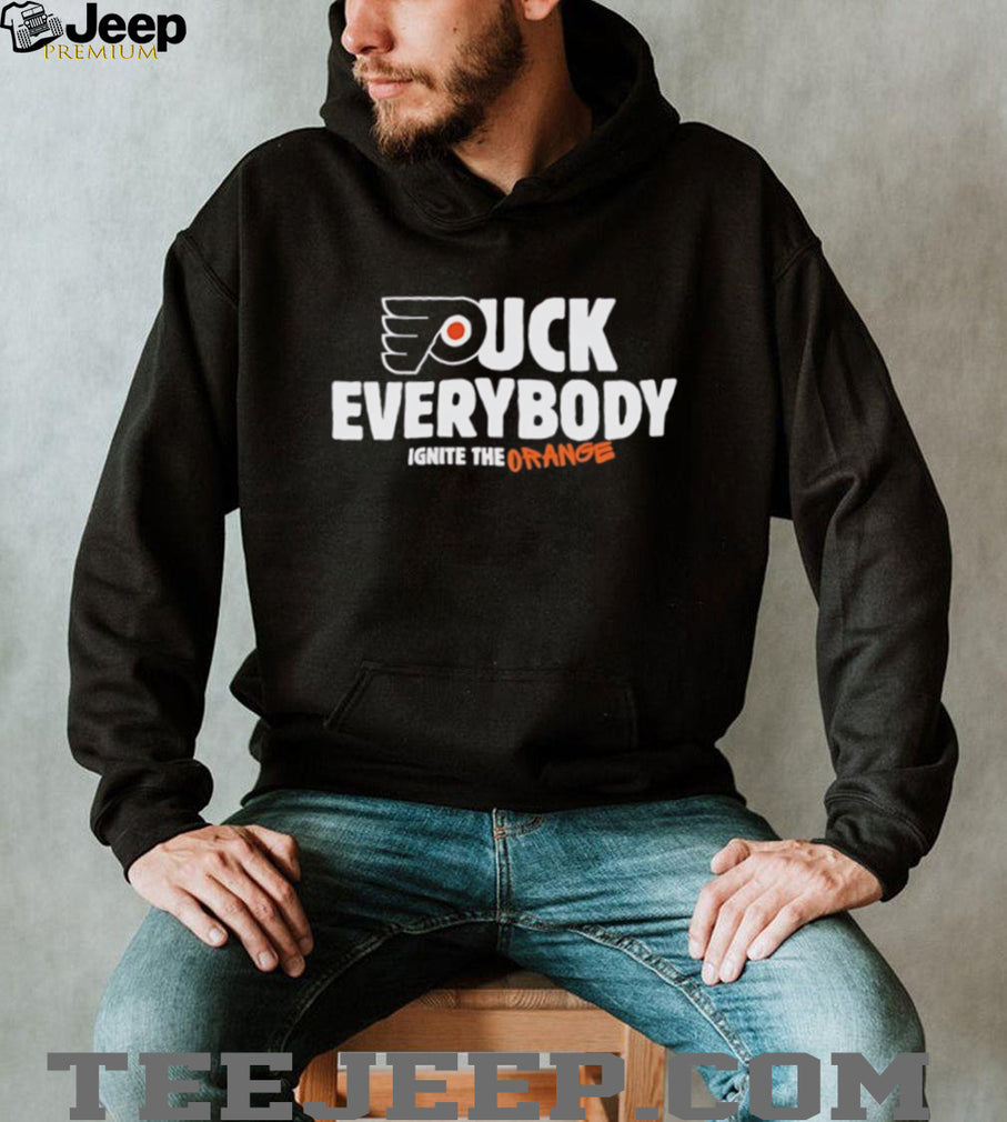 Philadelphia Flyers Fuck Everybody ignite the orange shirt