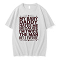 My Baby Daddy Hates Me Because Im Twice The Man Hell Ever Be 0 Tshirts