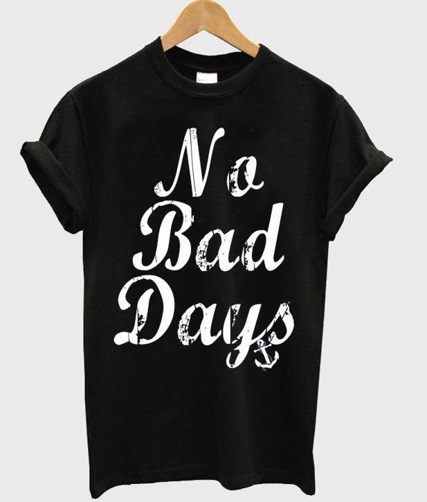 no bad days t-shirt Hoodie, Sweatshirt | PureTeeCo.com