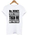 no honey you’re thinner than me not prettier t-shirt Hoodie, Sweatshirt | PureTeeCo.com