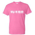 now or never tshirt Hoodie, Sweatshirt | PureTeeCo.com