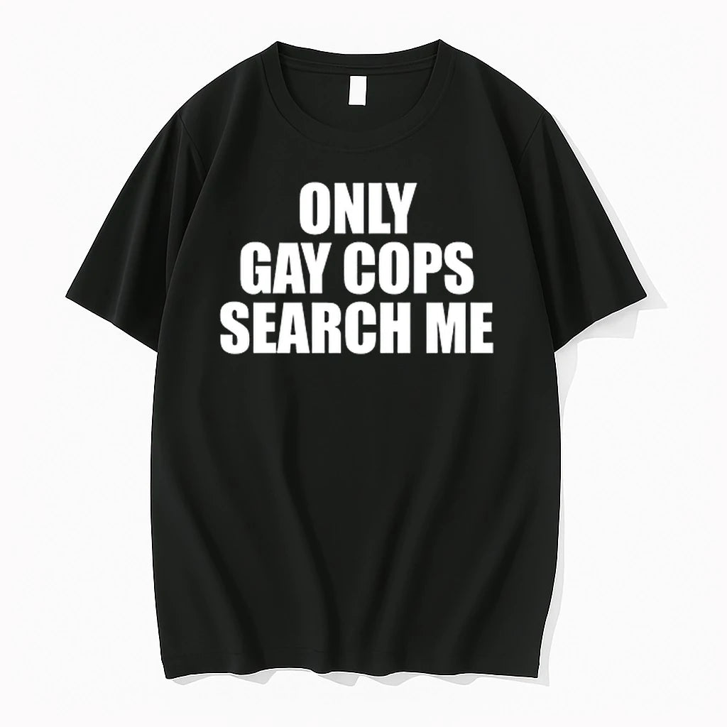 Only Gay Cops Search Me 0 Tshirts Sweater