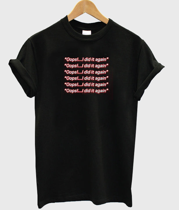 ops i did it again t-shirt Hoodie, Sweatshirt | PureTeeCo.com
