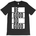Be Good Do Good - motivational quote T-Shirt Hoodie, Sweatshirt | PureTeeCo.com