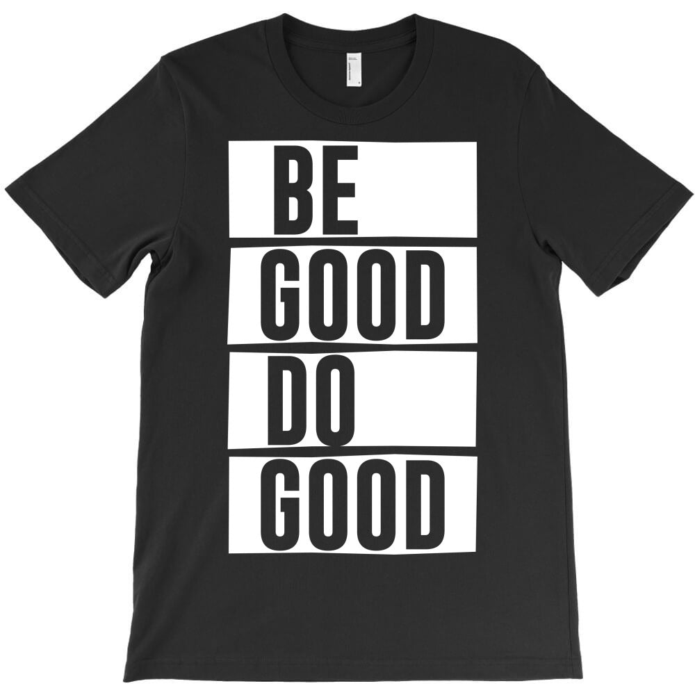 Be Good Do Good - motivational quote T-Shirt Hoodie, Sweatshirt | PureTeeCo.com