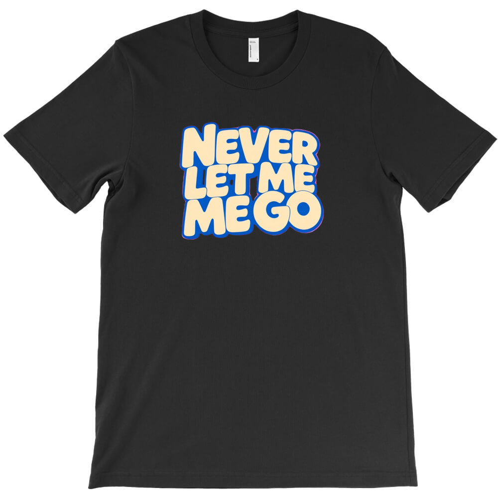 Never Let Me Go T-Shirt Hoodie, Sweatshirt | PureTeeCo.com