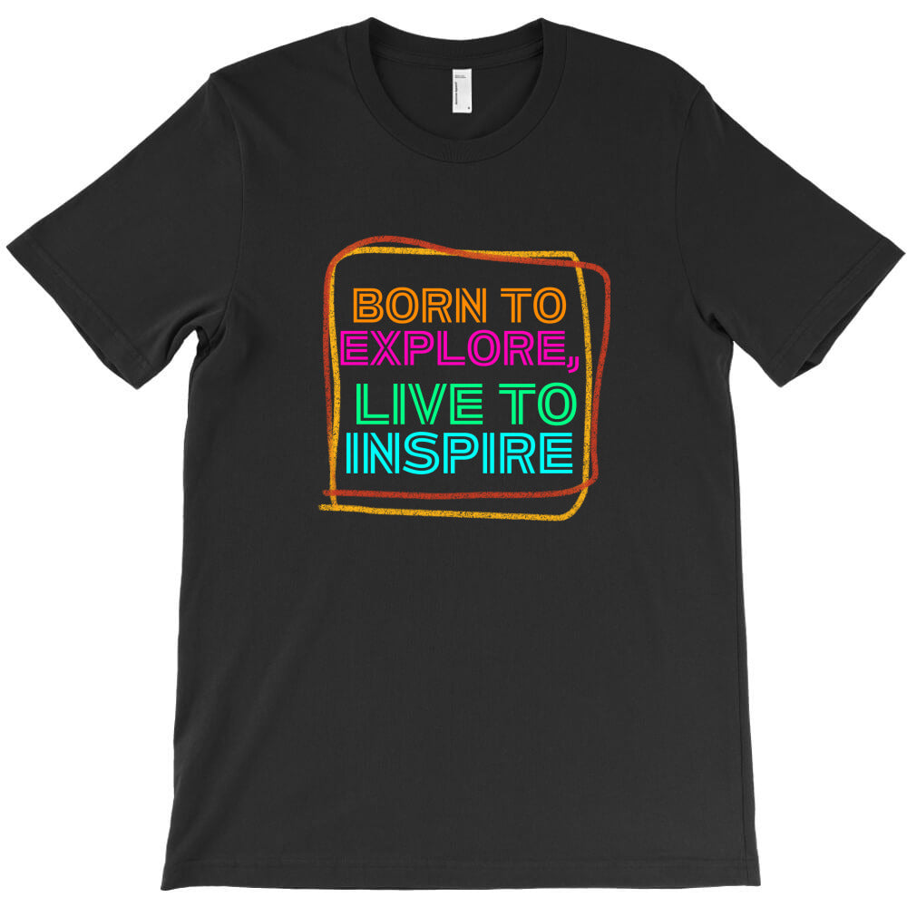 born to explore live to inspire T-Shirt Hoodie, Sweatshirt | PureTeeCo.com