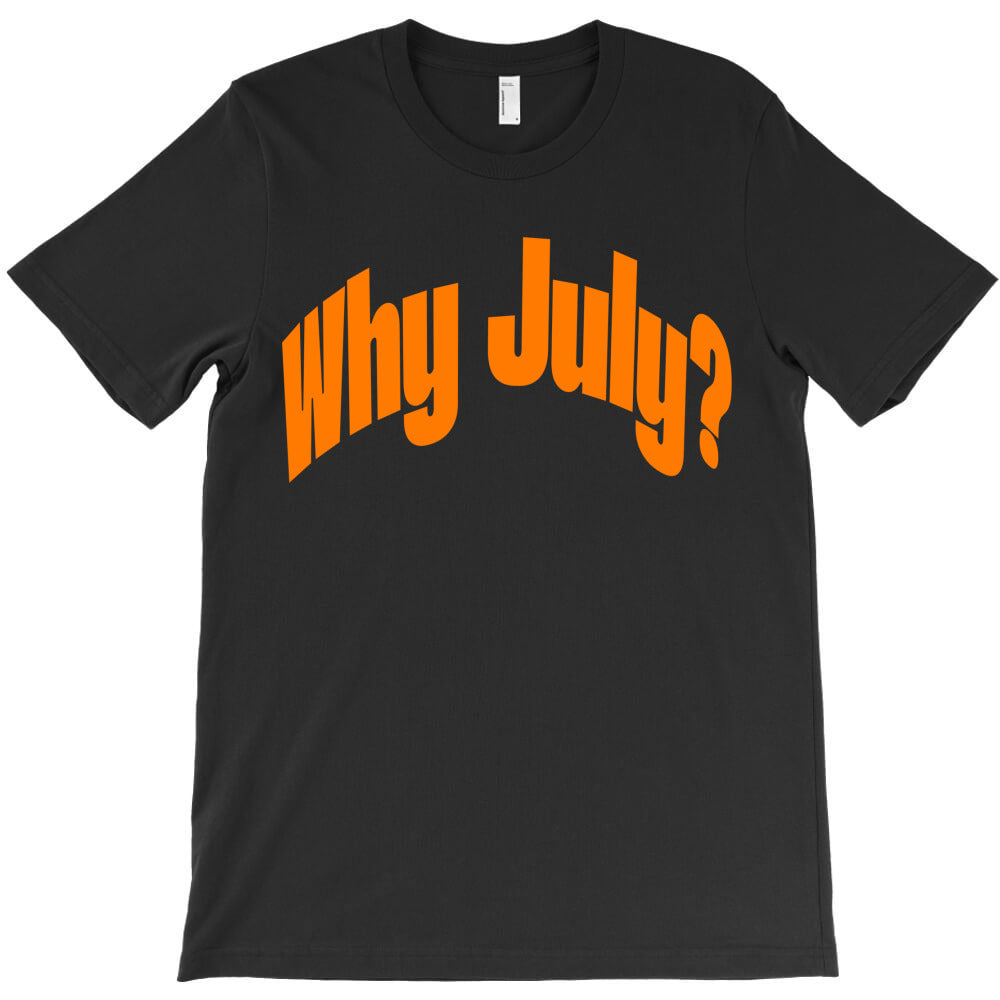 why july? T-Shirt Hoodie, Sweatshirt | PureTeeCo.com