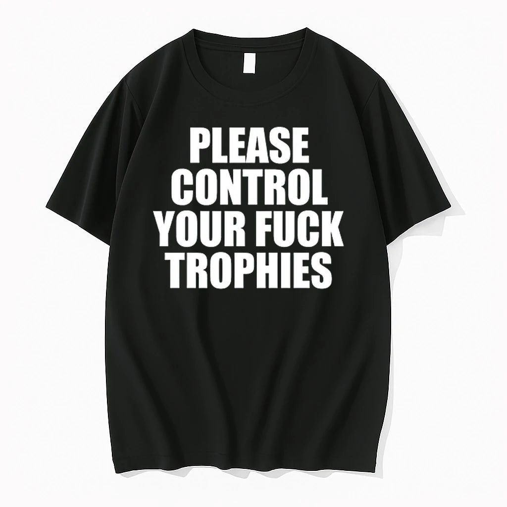 Please Control Your Fuck Trophies 0 Tshirts Sweater