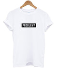 problem- t-shirt Hoodie, Sweatshirt | PureTeeCo.com