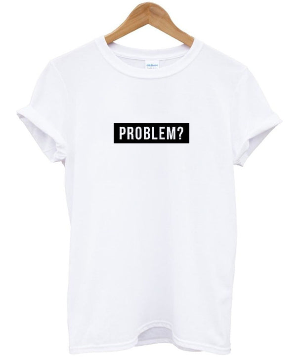 problem- t-shirt Hoodie, Sweatshirt | PureTeeCo.com