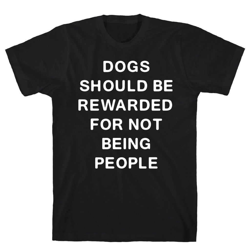 Dogs Should Be Rewarded For Not Being People Text T-Shirt Hoodie, Sweatshirt | PureTeeCo.com (Image 1)
