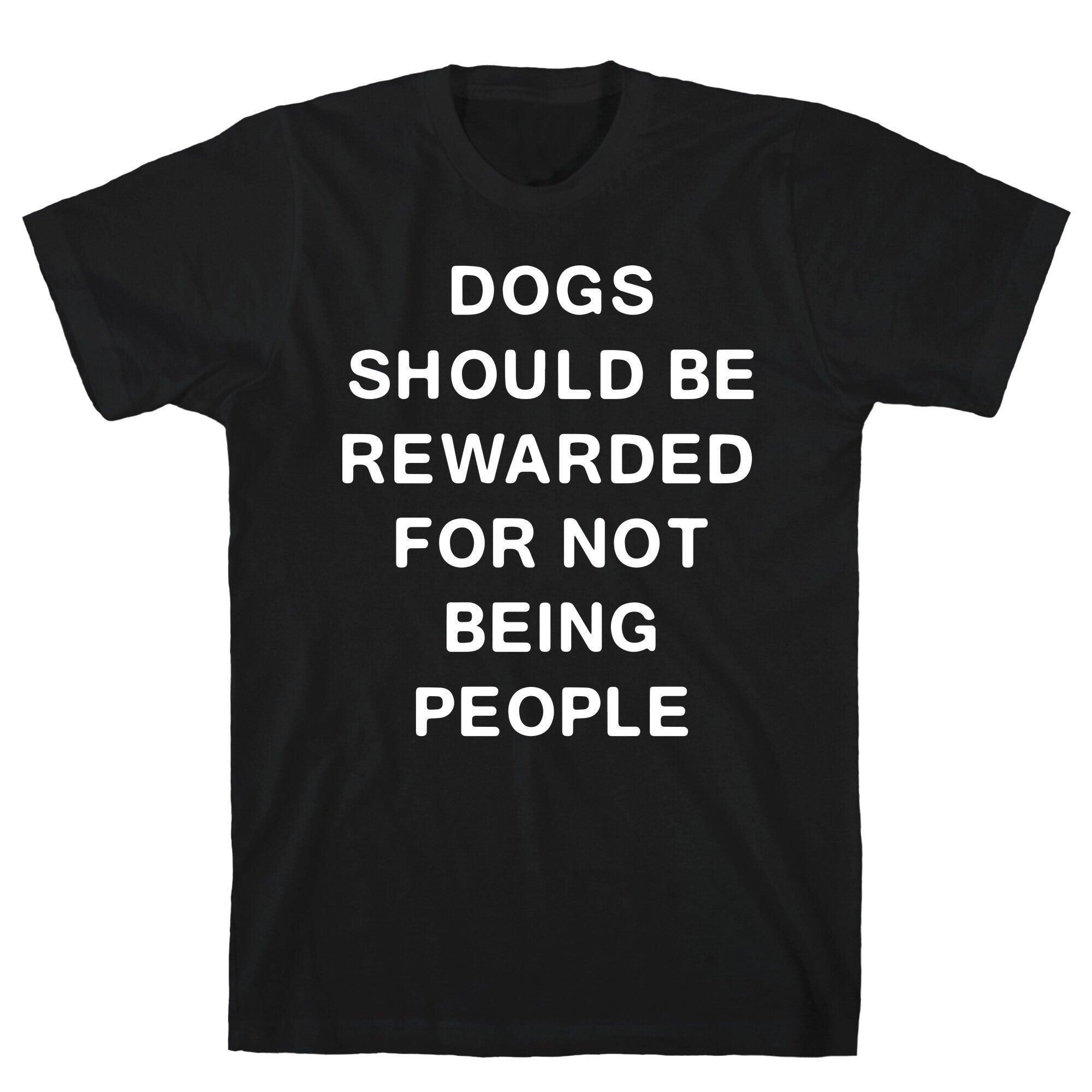 Dogs Should Be Rewarded For Not Being People Text T-Shirt Hoodie, Sweatshirt | PureTeeCo.com (Image 1)