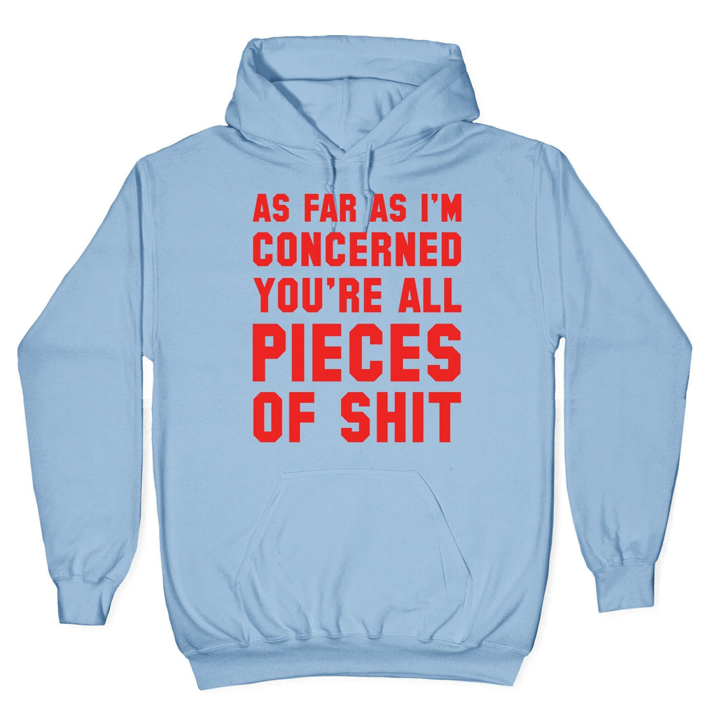 As Far As I'm Concerned You're All Pieces Of Shit Hoodie T-Shirts, Sweatshirt | PureTeeCo.com (Image 4)