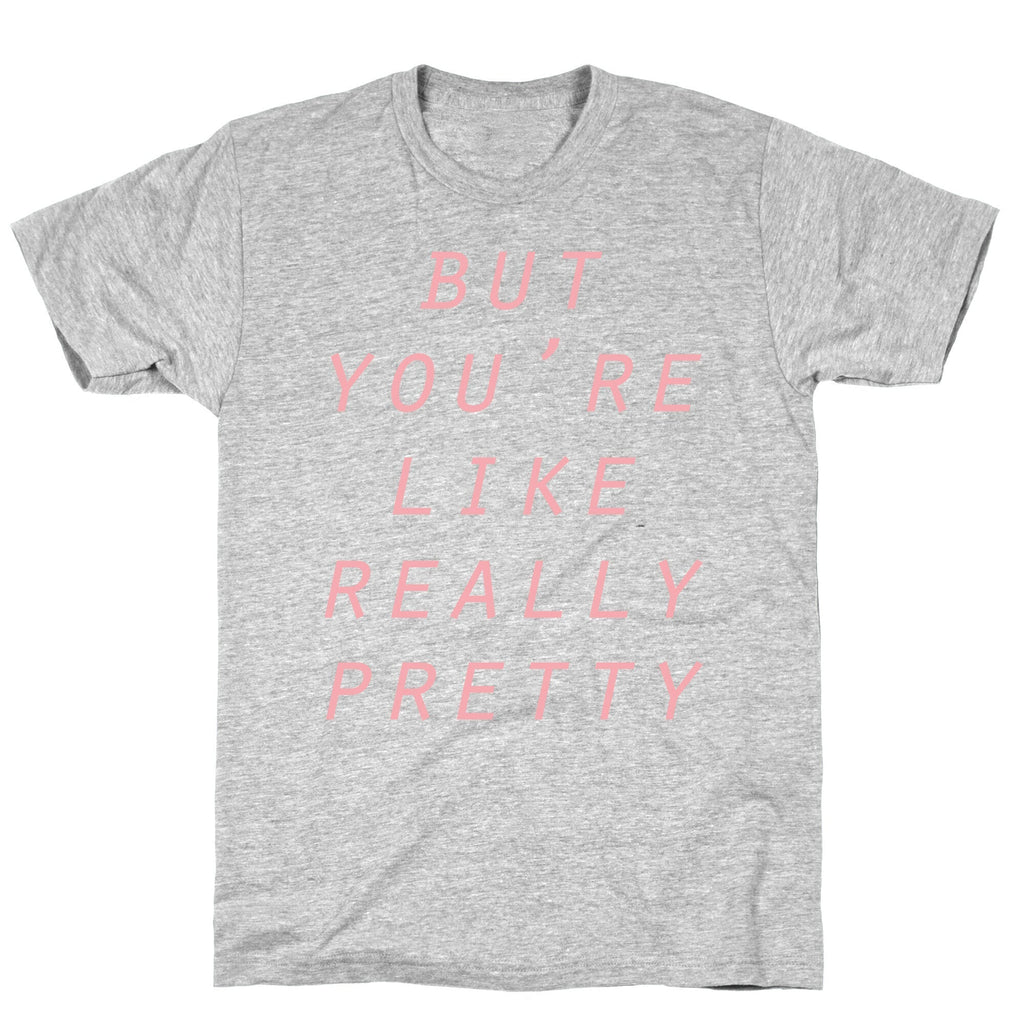 But You're Like Really Pretty T-Shirt Hoodie, Sweatshirt | PureTeeCo.com (Image 3)