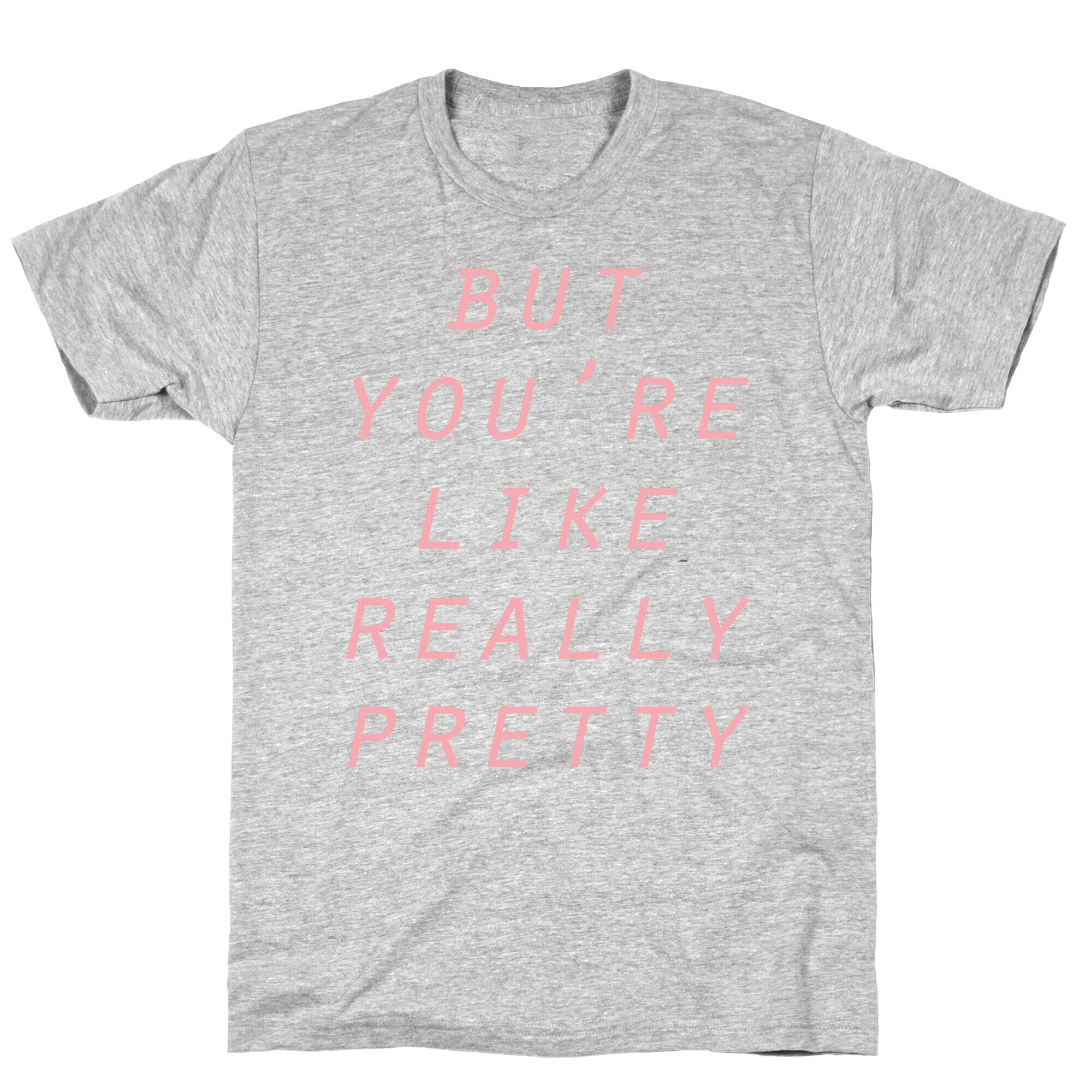 But You're Like Really Pretty T-Shirt Hoodie, Sweatshirt | PureTeeCo.com (Image 3)
