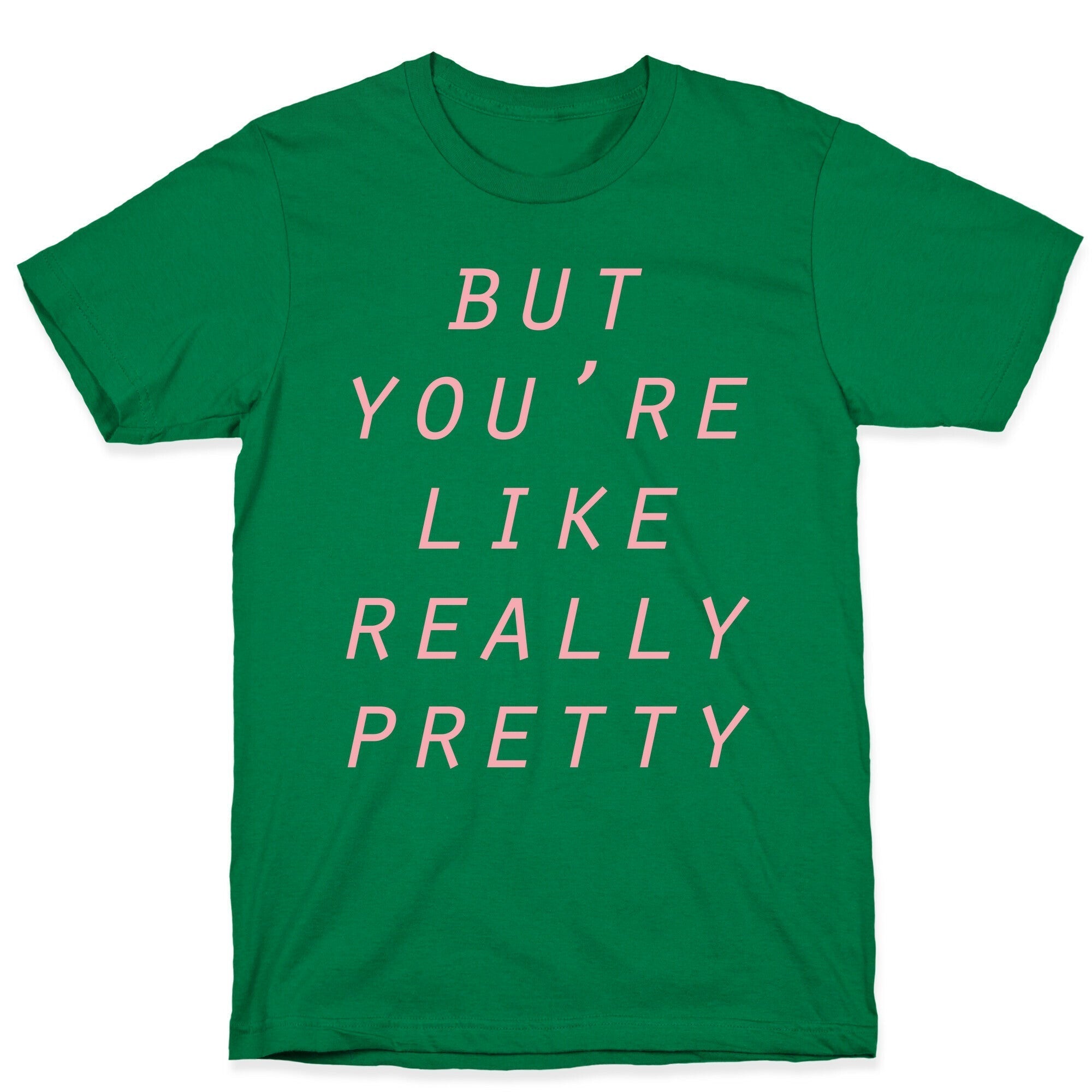 But You're Like Really Pretty T-Shirt Hoodie, Sweatshirt | PureTeeCo.com (Image 4)
