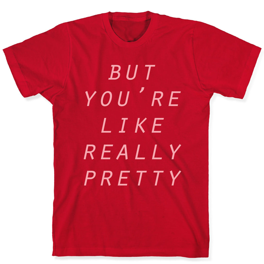 But You're Like Really Pretty T-Shirt Hoodie, Sweatshirt | PureTeeCo.com (Image 5)