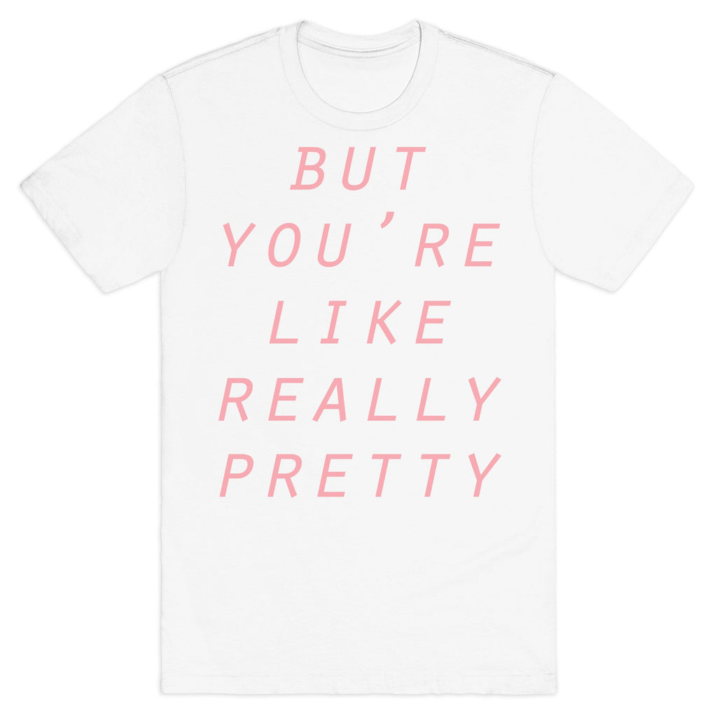 But You're Like Really Pretty T-Shirt Hoodie, Sweatshirt | PureTeeCo.com (Image 2)