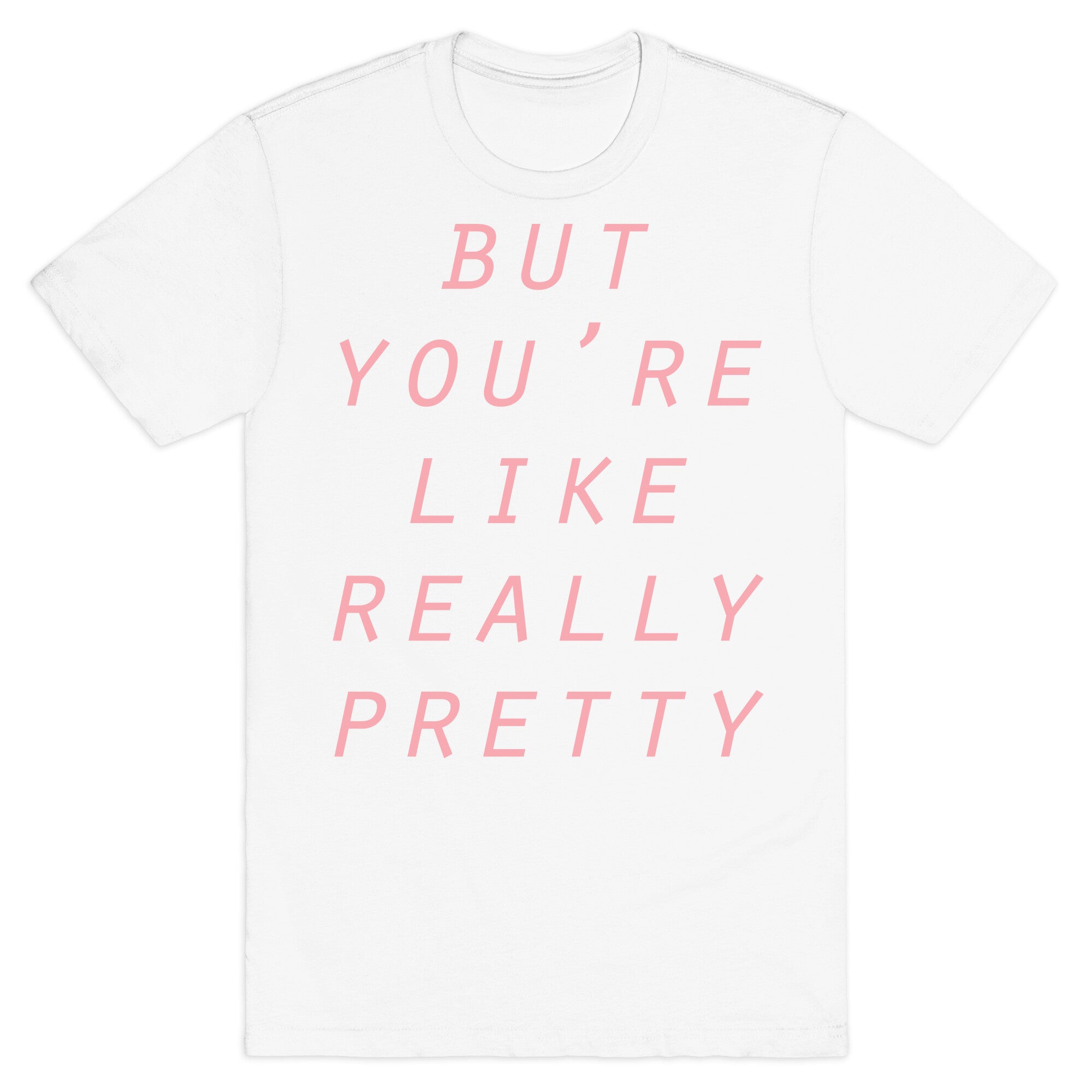 But You're Like Really Pretty T-Shirt Hoodie, Sweatshirt | PureTeeCo.com (Image 2)